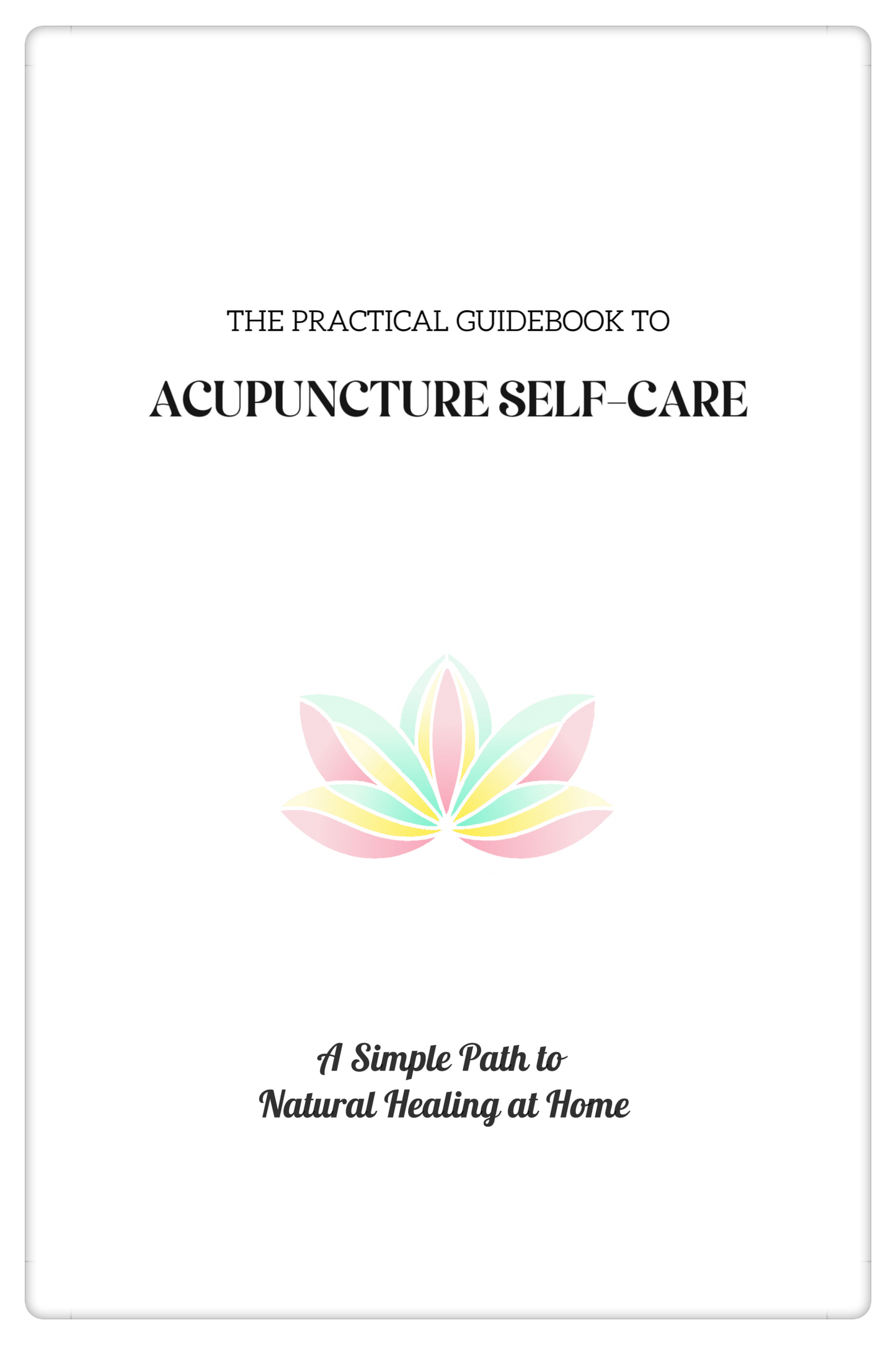 Ebook The Practical Guidebook to Acupuncture Self-care: A Simple Path to Natural Healing at home - YUAN WELLNESS 