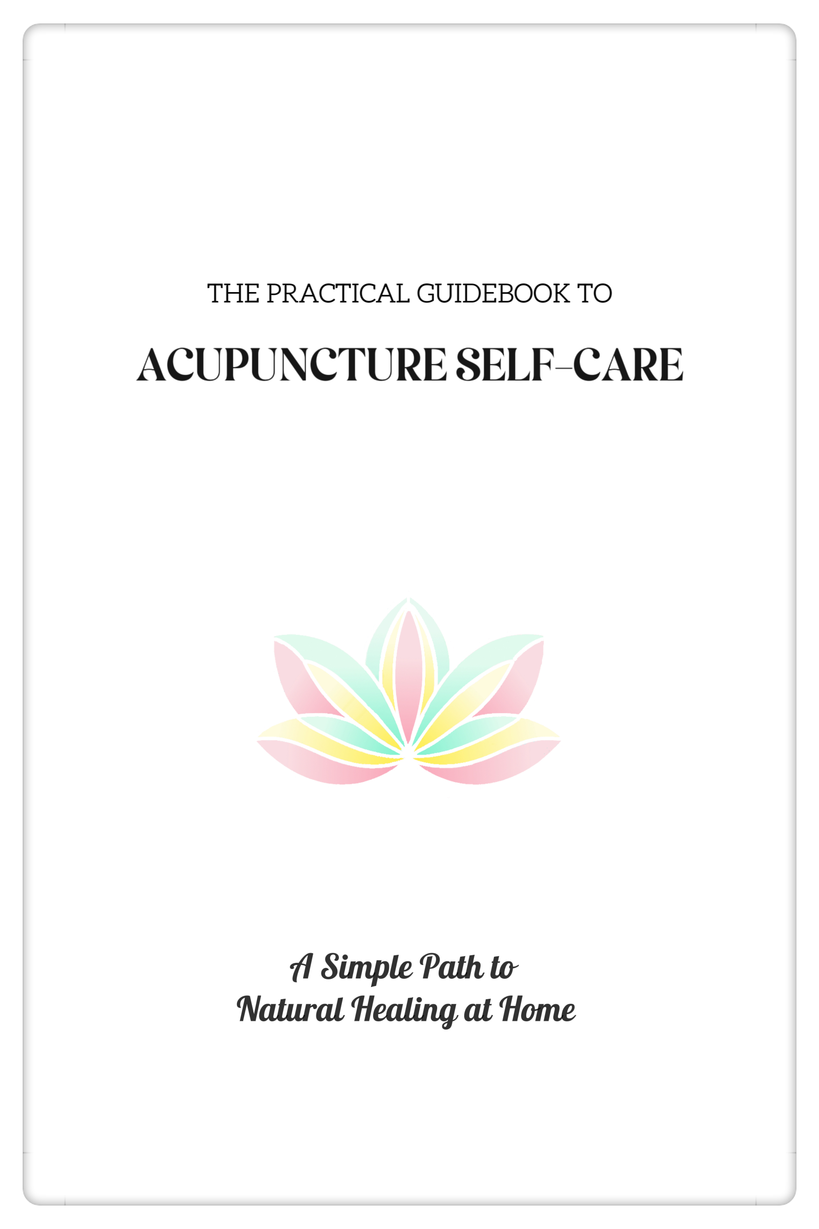 Ebook The Practical Guidebook to Acupuncture Self-care: A Simple Path to Natural Healing at home - YUAN WELLNESS 